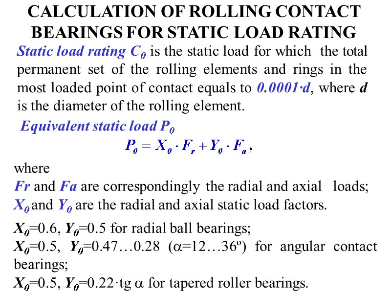CALCULATION OF ROLLING CONTACT BEARINGS FOR STATIC LOAD RATING Equivalent static load P0 Static